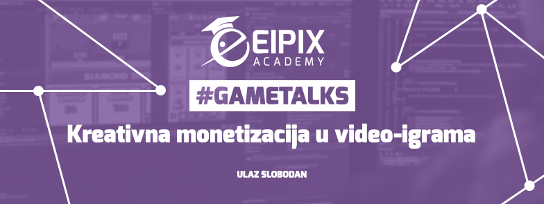 #GameTalks: Kreativna monetizacija u video-igrama